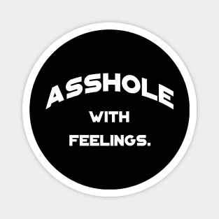 Asshole with feelings t-shirt Magnet